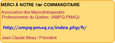  MERCI À NOTRE 1ier COMMANDITAIRE   Association des Massothérapeutes   Professionnels du Quebec (AMPQ-PMAQ) http://ampq-pmaq.ca/index.php/fr/ Jean-Claude Bleau / Président