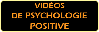 VIDÉOS  DE PSYCHOLOGIE POSITIVE