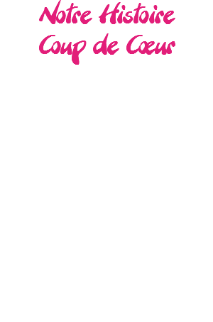 Notre Histoire  Coup de Cœur